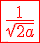 \Large \red \fbox{\fra{1}{\sqrt{2a}}